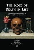 VERY RARE – The Role of Death in Life: A Multidisciplinary Examination of the Relationship between Life and Death (Paperback) Edited by John Behr and Conor Cunningham