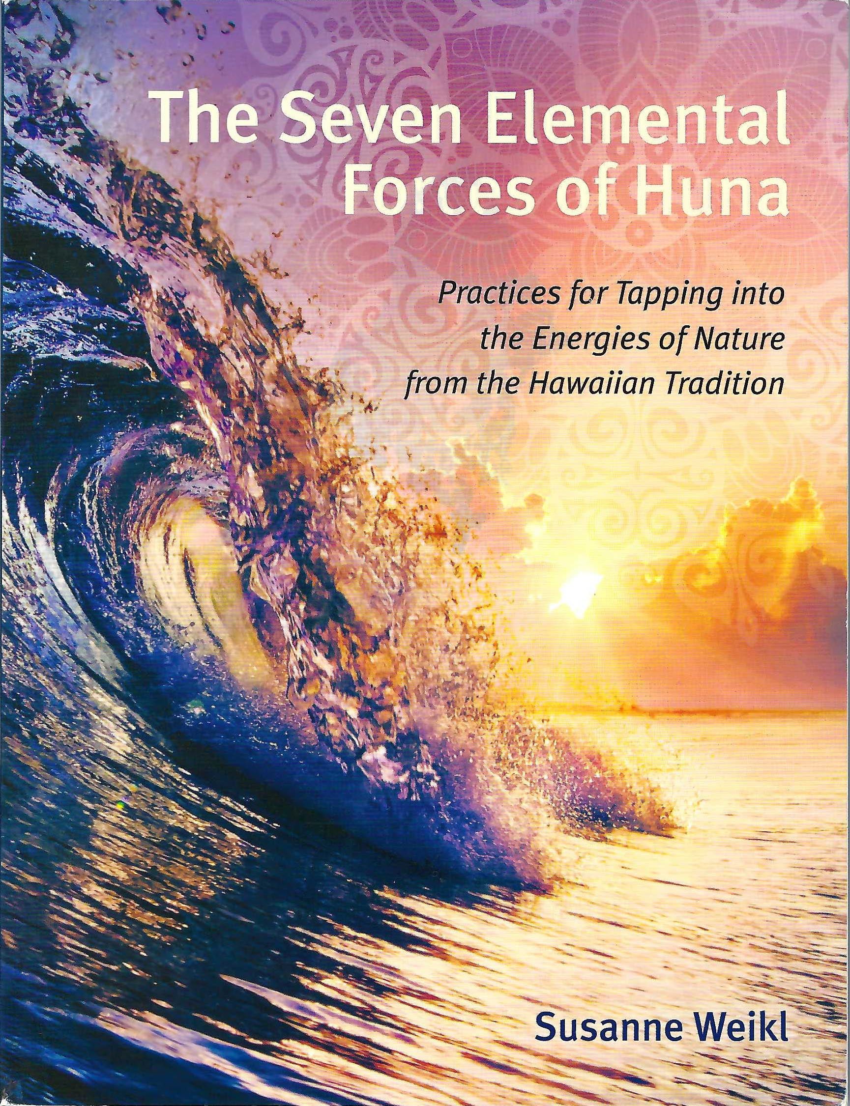 The Seven Elemental Forces of Huna: Practices for Tapping into the Energies of Nature from the Hawaiian Tradition (Paperback, Illustrated) by Susanne Weikl  £5 OFF RRP
