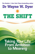 The Shift: Taking Your Life from Ambition to Meaning (Paperback)  by Dr. Wayne W. Dyer
