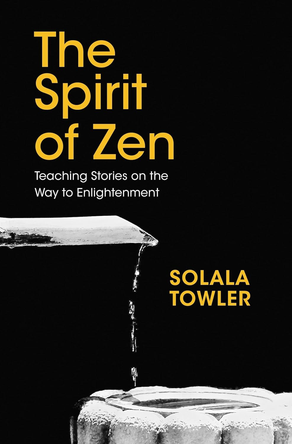 The Spirit of Zen: Teaching Stories on The Way to Enlightenment Hardcover by Solala Towler
