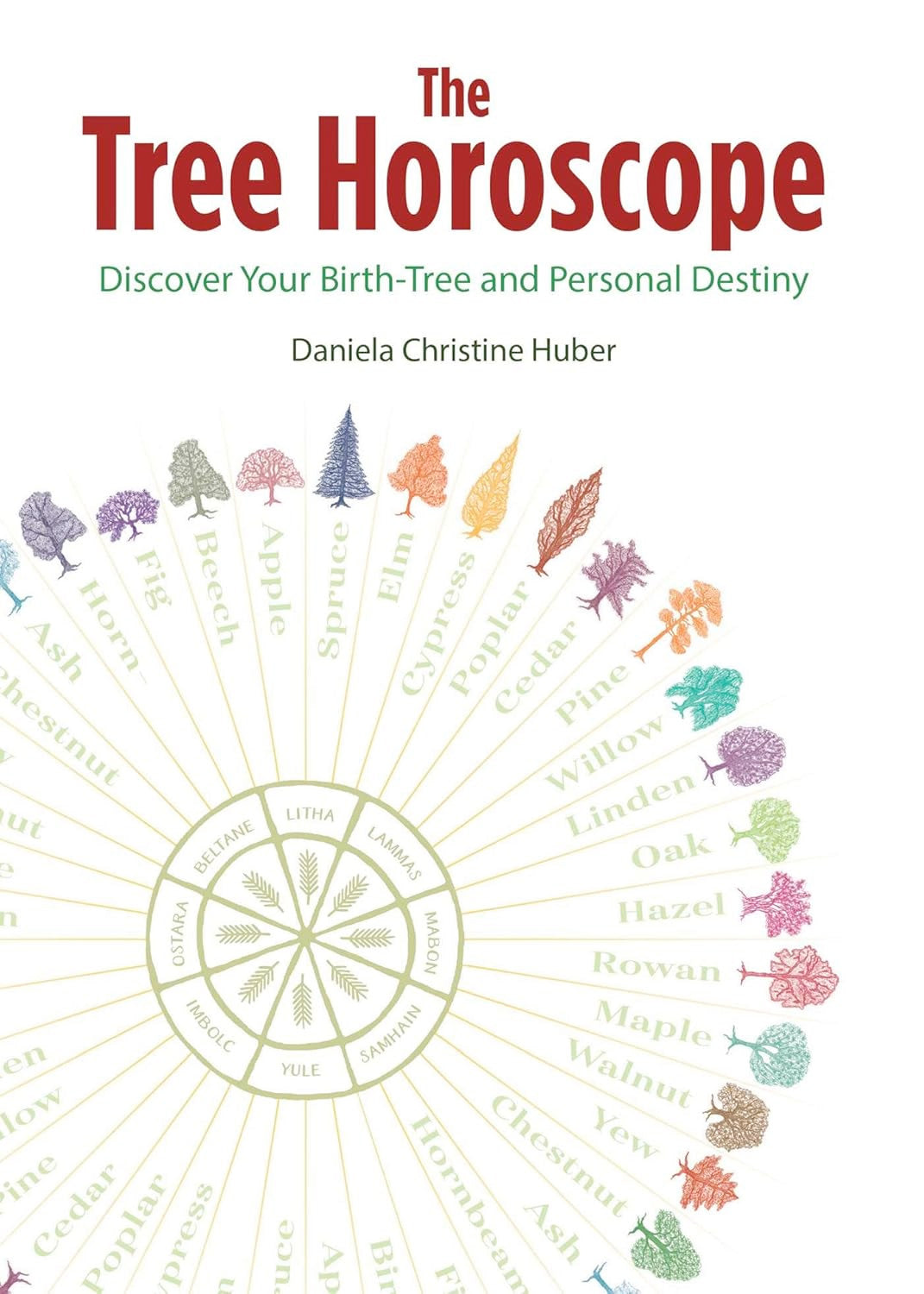 The Tree Horoscope: Discover Your Birth-Tree and Personal Destiny (Paperback, Illustrated)  by Daniela Christine Huber