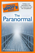 The Complete Idiot's Guide to the Paranormal: Indulge Your Fascination with the Mysterious and the Unexplained (Paperback) by Nathan Robert Brown