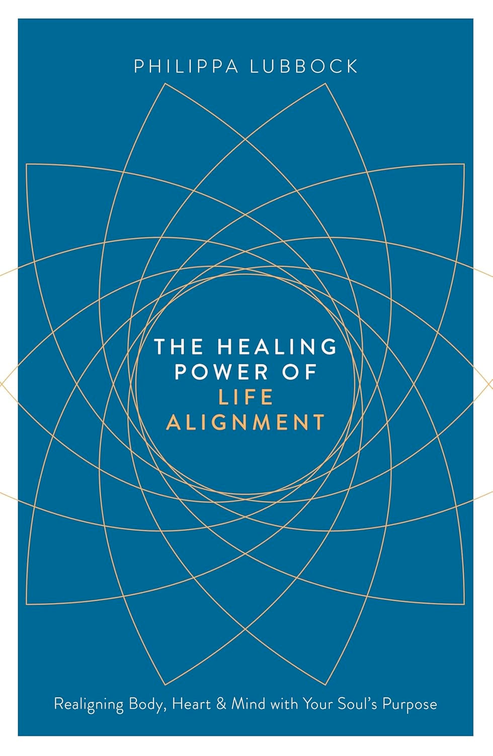 The Healing Power of Life Alignment: Realigning Body, Heart and Mind With Your Soul's Purpose (Paperback) by Philippa Lubbock £2 OFF RRP