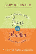 The Lifetimes When Jesus and Buddha Knew Each Other: A History of Mighty Companions Paperback by  Gary R. Renard £2 OFF