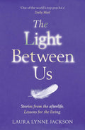 The Light Between Us: Lessons from Heaven That Teach Us to Live Better in the Here and Now (Paperback)  by Laura Lynne Jackson