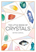 The Little Book of Crystals: A Beginner's Guide to Crystal Healing (Paperback, Illustrated) by Astrid Carvel