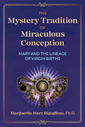The Mystery Tradition of Miraculous Conception: Mary and the Lineage of Virgin Births (Paperback)  by Marguerite Mary Rigoglioso £2 OFF RRP