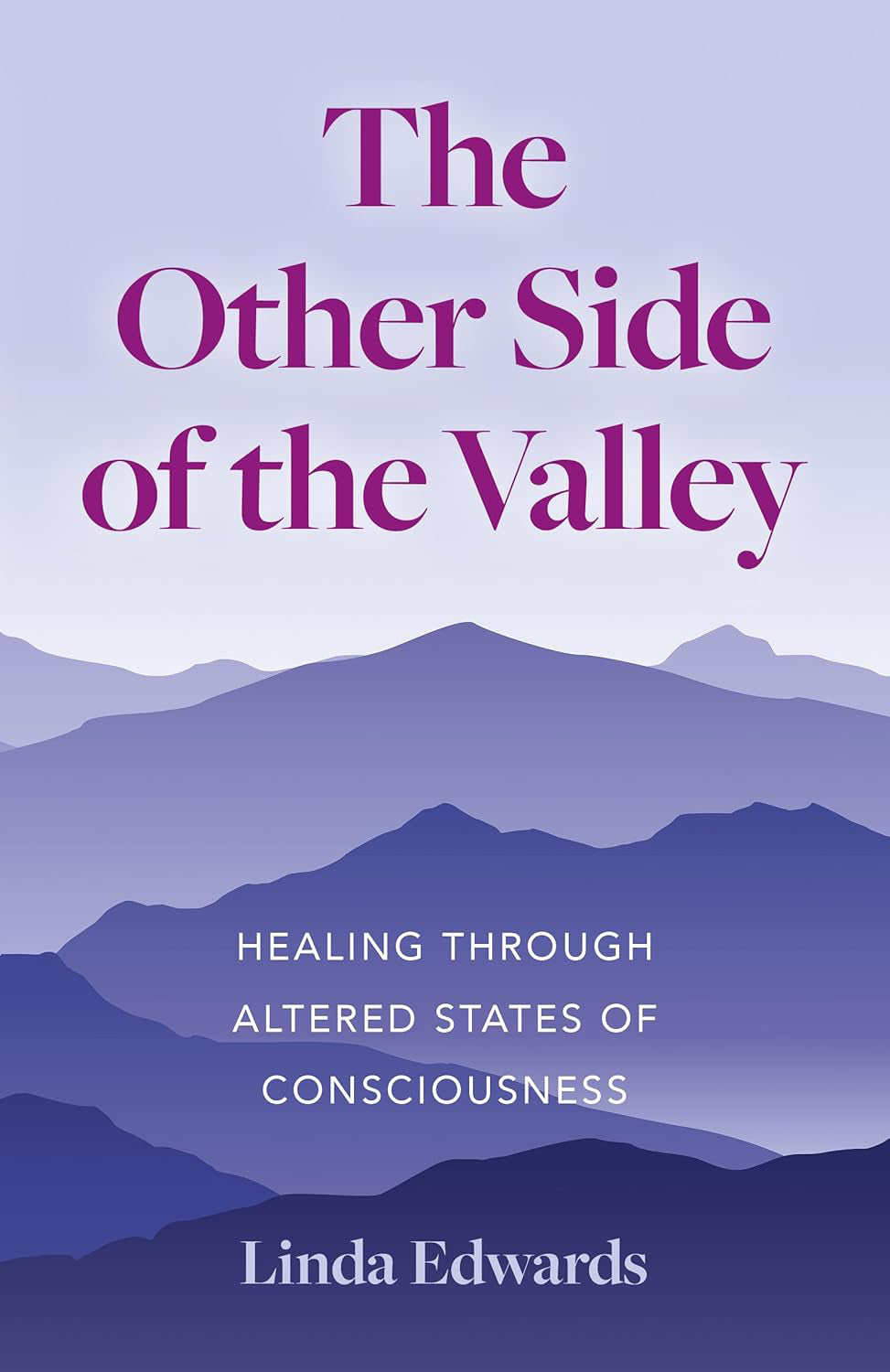 The Other Side of the Valley: Healing Through Altered States of Consciousness (Paperback, 192 pages) by Linda Edwards - £3 OFF