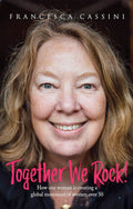 EXTREMELY RARE FIRST EDITION – Together We Rock!: How one woman is creating a global movement of women over 50 (Paperback, Illustrated, 2018) by Francesca Cassini