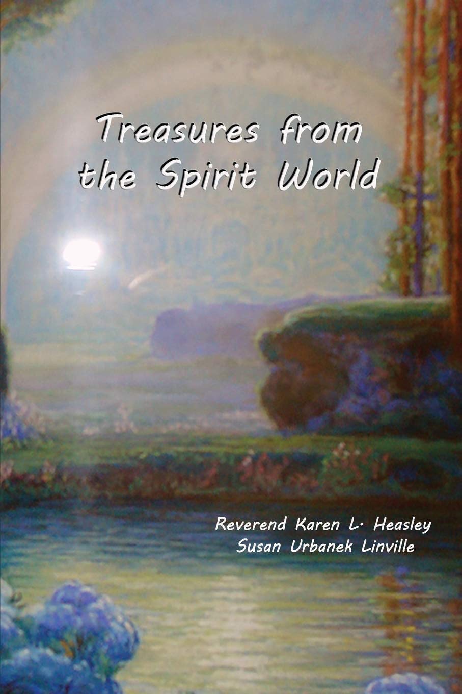 Treasures from the Spirit World Paperback by Rev. Karen L. Heasley and Susan Urbanek Linville