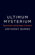 Ultimum Mysterium: Beyond the Cutting Edge of Science (Paperback) by Anthony Burns  £2 OFF RRP