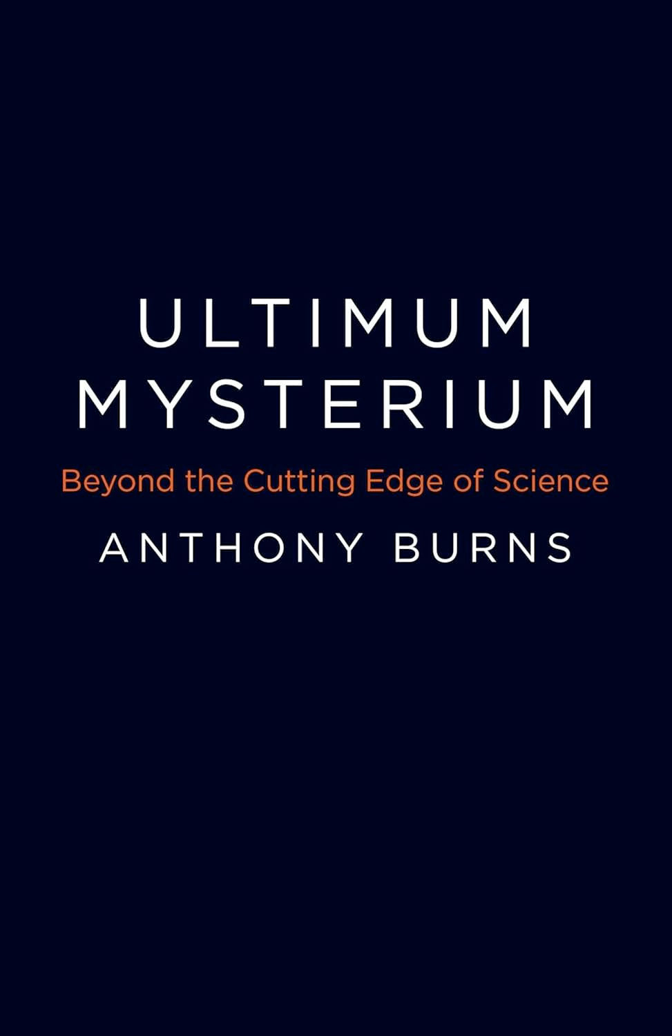 Ultimum Mysterium: Beyond the Cutting Edge of Science (Paperback) by Anthony Burns  £2 OFF RRP