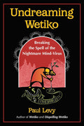 Undreaming Wetiko: Breaking the Spell of the Nightmare Mind-Virus (Paperback)  by Paul Levy £2 OFF RRP