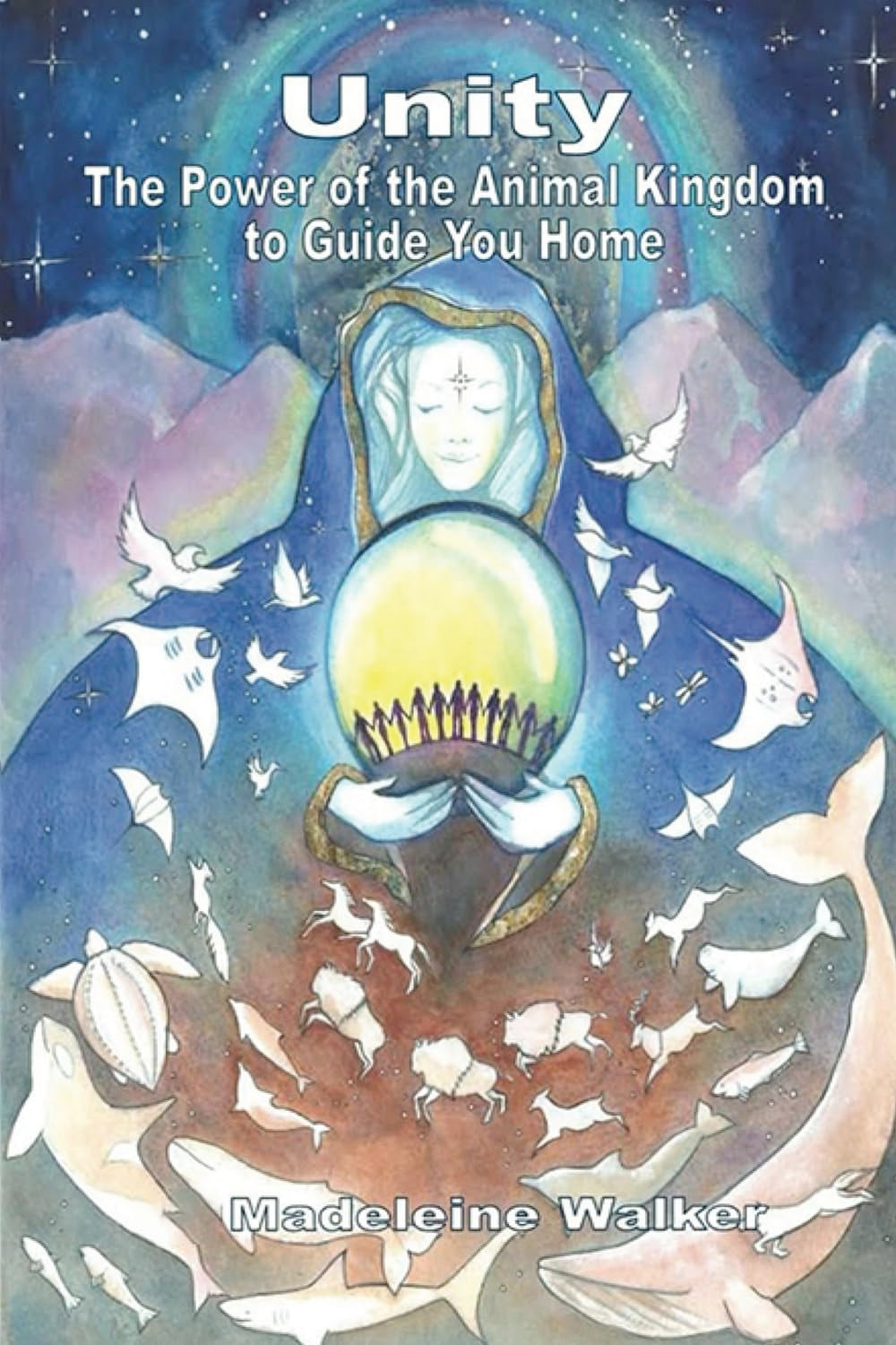 Unity: The Power of the Animal Kingdom to Guide You Home (Paperback, First edition 2017) by Madeleine Walker