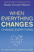 When Everything Changes, Change Everything: In a time of turmoil, a pathway to peace (Paperback)  by Neale Donald Walsch