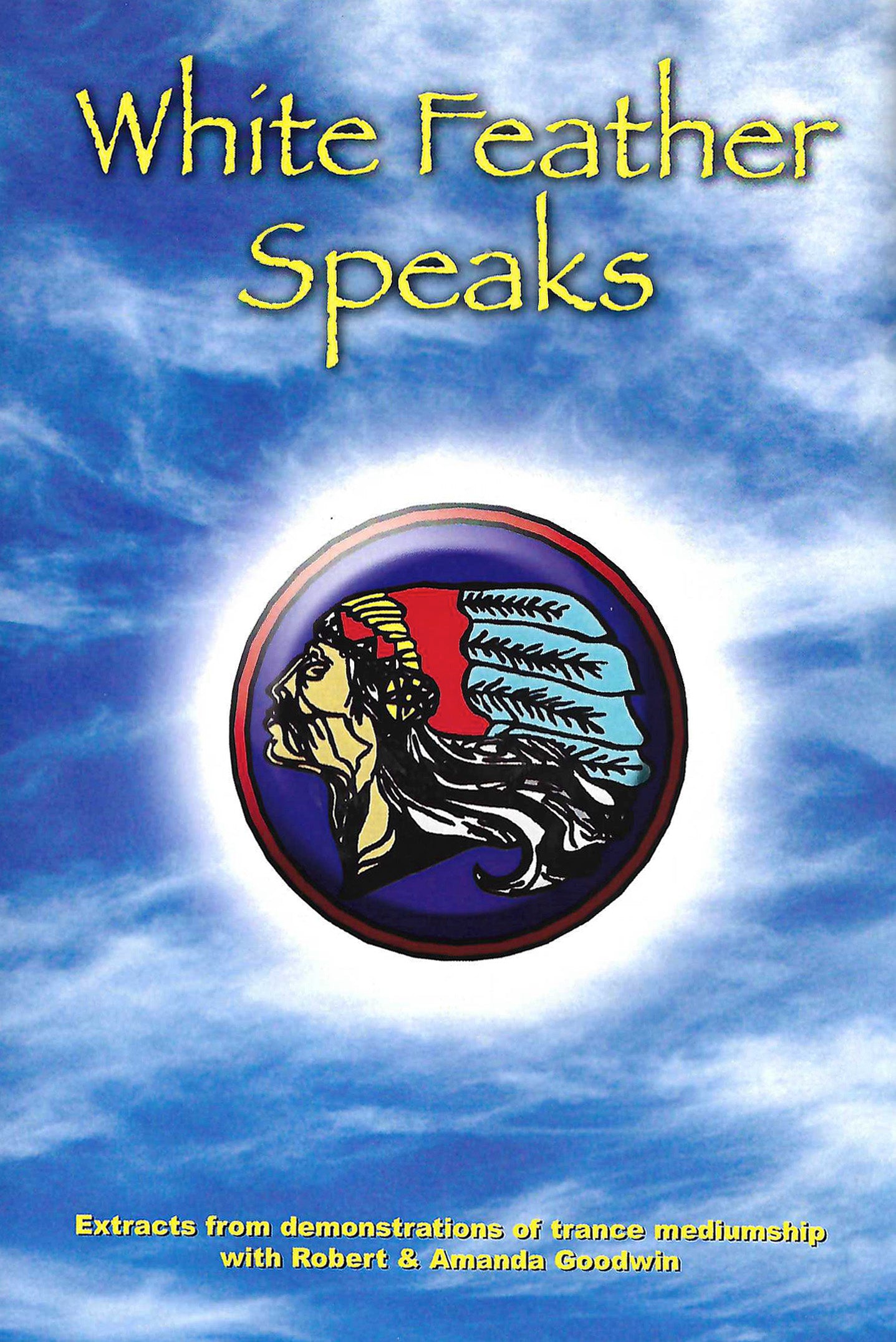 White Feather Speaks: Extracts from demonstrations of trance mediumship with Robert and Amanda Goodwin (DVD) 113 minutes