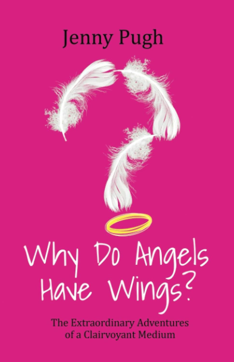 Why Do Angels Have Wings?: The Extraordinary Adventures of a Clairvoyant Medium Paperback by Jenny Pugh £2 OFF RRP