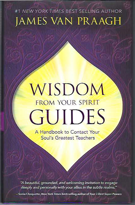 RARE EDITION Wisdom from Your Spirit Guides: A Handbook to Contact Your Soul’s Greatest Teachers Hardcover, 184 pages by Mr James Van Praagh