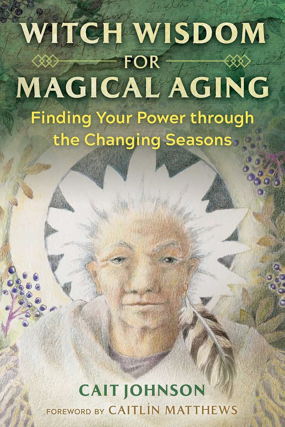 Witch Wisdom for Magical Aging: Finding Your Power through the Changing Seasons (Paperback, Illustrated) by Cait Johnson £2 OFF RRP