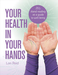 Your Health in Your Hands: Hand Analysis As a Guide to Well-being: Hand Reading as a Guide to Well-Being (Paperback, Illustrated)  by Lori Reid £5 OFF RRP