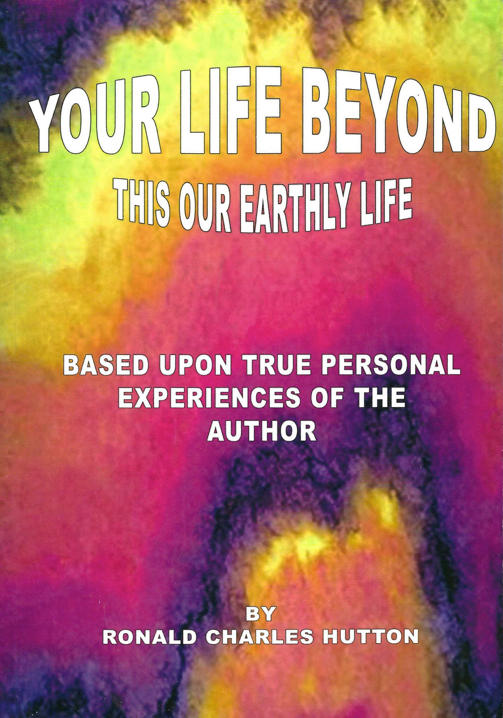 RARE: Your Life Beyond This Earth Plane Life (Paperback  by Ronald Charles Hutton