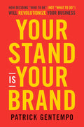 VERY RARE, NEW, HARDCOVER – Your Stand Is Your Brand: How Deciding "Who to Be" (Not "What to Do") Will Revolutionize Your Business (Hardcover)  by Patrick Gentempo