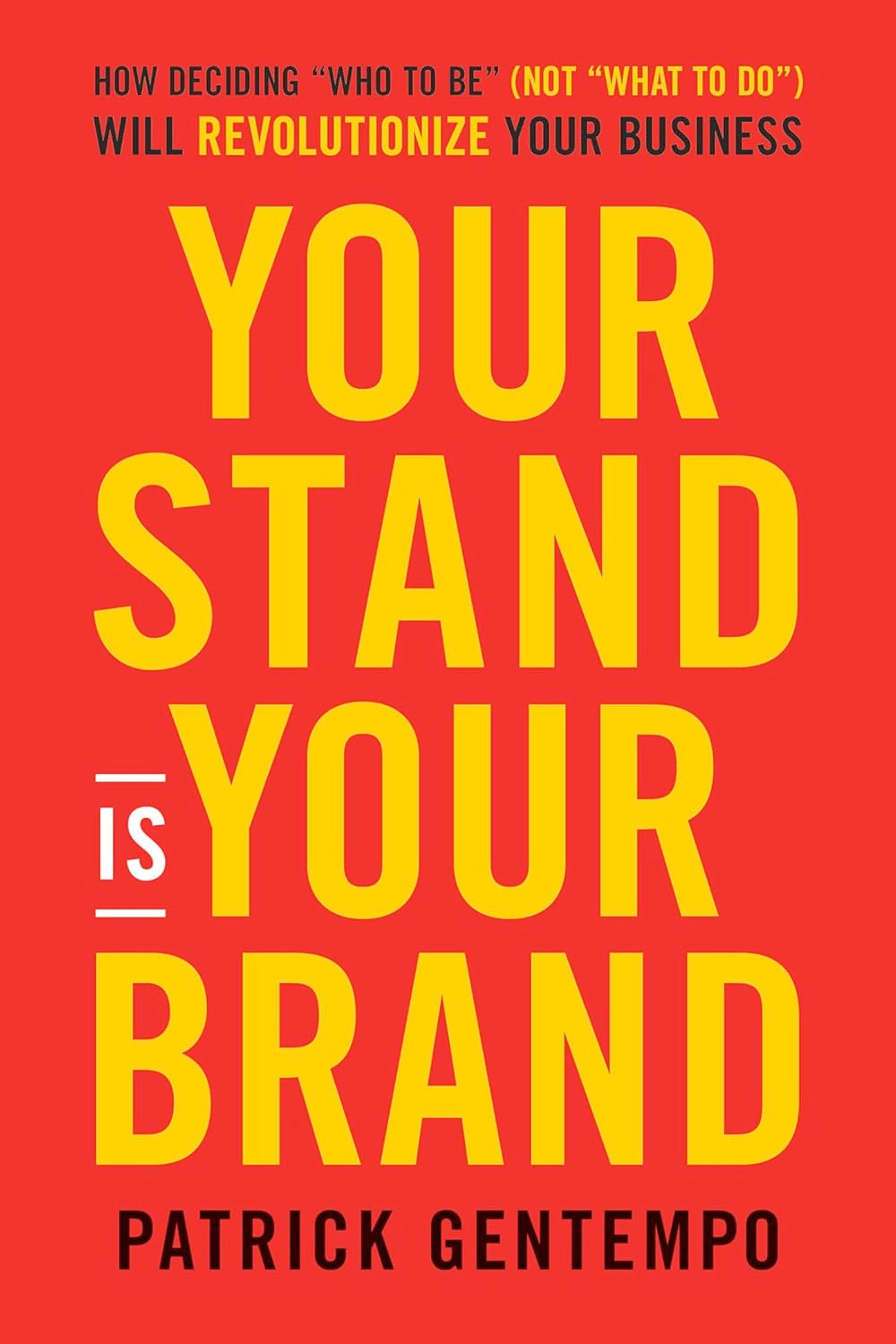 VERY RARE, NEW, HARDCOVER – Your Stand Is Your Brand: How Deciding "Who to Be" (Not "What to Do") Will Revolutionize Your Business (Hardcover)  by Patrick Gentempo