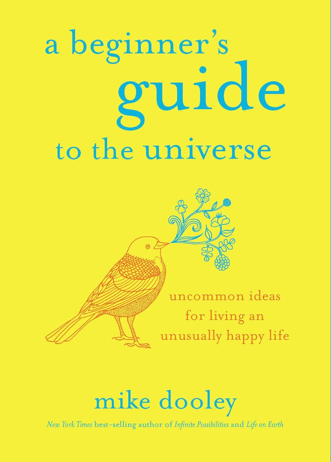 A Beginner's Guide to the Universe: Uncommon Ideas for Living an Unusually Happy Life (Hardcover, 256) by Mike Dooley - £5 OFF