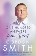 One Hundred Answers from Spirit: Britain's greatest medium's answers the great questions of life and death Hardcover by Gordon Smith