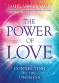 The Power of Love: Connecting to the Oneness Paperback  by  James Van Praagh