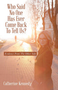 RARE FIRST EDITION – Who Said No One Has Ever Come Back To Tell Us?: Evidence From The Other Side (Paperback, BalboaPress 2016 ) by Catherine Kennedy