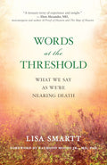 RARE NEW COPY – Words at the Threshold: Investigating What We Say When We're Nearing Death (Paperback)  by Lisa Smartt with Foreword by Raymond Moody